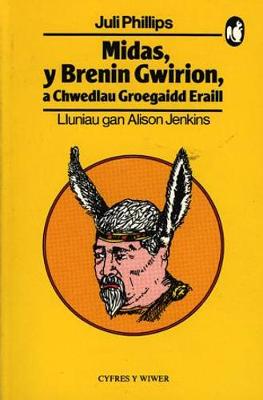 Cyfres y Wiwer: Midas, Y Brenin Gwirion a Chwedlau Groegaidd Eraill