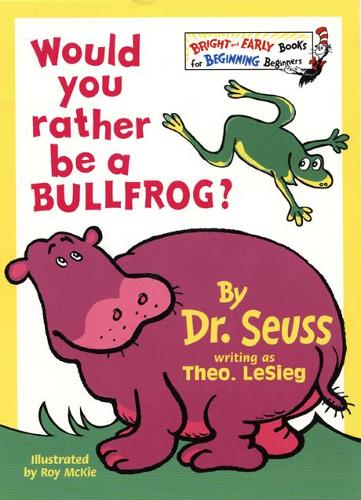 Would You Rather Be A Bullfrog?