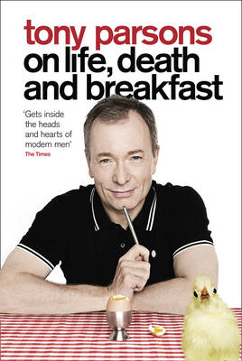 Tony Parsons on Life, Death and Breakfast