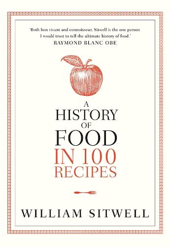 A History of Food in 100 Recipes
