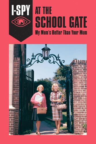 I-SPY AT THE SCHOOL GATE: My Mum’s Better Than Your Mum
