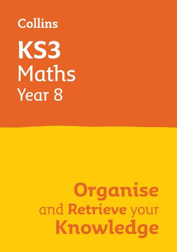 KS3 Maths Year 8: Organise and retrieve your knowledge by Collins KS3