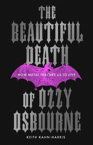 The Beautiful Death of Ozzy Osbourne by Keith Kahn-Harris