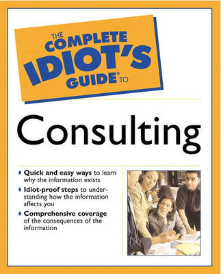 The Complete Idiot's Guide (R) to Consulting