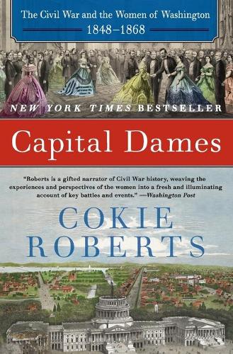 Capital Dames: The Civil War And The Women Of Washington, 1848-1868