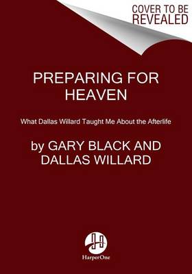 Preparing For Heaven: What Dallas Willard Taught Me About the Afterlife