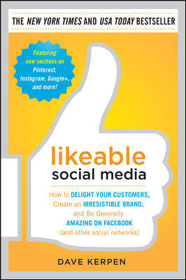 Likeable Social Media: How to Delight Your Customers, Create an Irresistible Brand, and be Generally Amazing on Facebook (& Other Social Networks)
