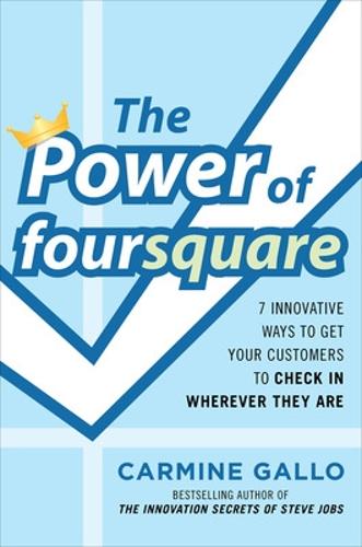 The Power of foursquare:  7 Innovative Ways to Get Your Customers to Check In Wherever They Are