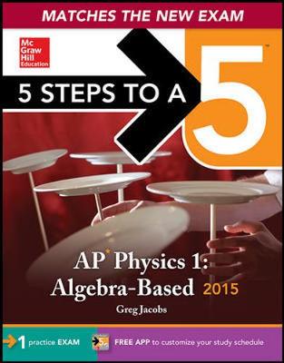 5 Steps to a 5 AP Physics 1 Algebra-based, 2015 Edition