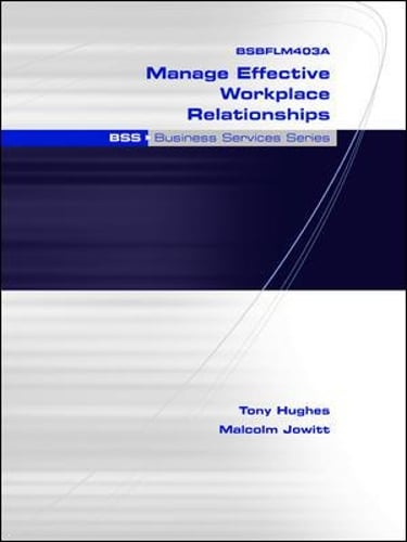 BSBFLM403A Manage Effective Workplace Relationships: BSS Business Services Series