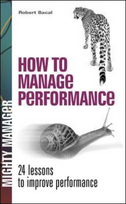 How to Manage Performance: 24 Lessons to Improve Performance