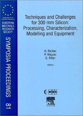 Techniques and Challenges for 300 mm Silicon: Processing, Characterization, Modelling and Equipment Volume 81
