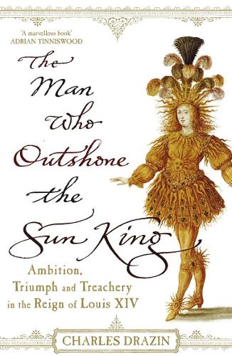 The Man Who Outshone The Sun King