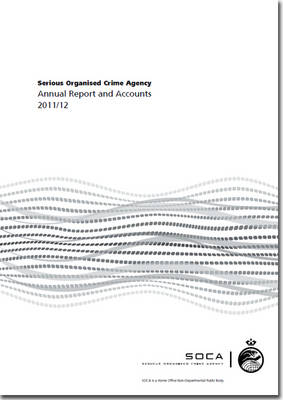 Serious Organised Crime Agency annual report and accounts 2011/12