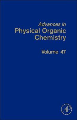 Advances in Physical Organic Chemistry Volume 47