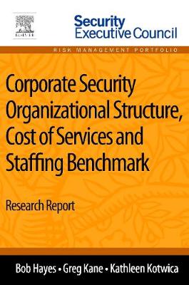 Corporate Security Organizational Structure, Cost of Services and Staffing Benchmark
