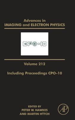 Advances in Imaging and Electron Physics Including Proceedings CPO-10 Volume 212