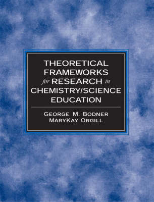 Theoretical Frameworks for Research in Chemistry/Science Education
