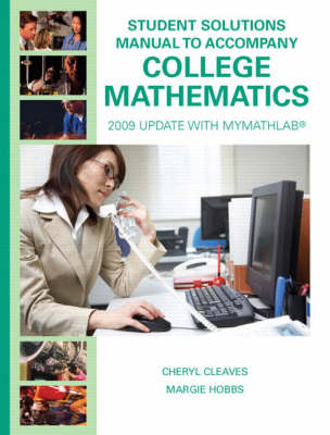 College Mathematics: Student Solutions Manual, 2009 Update with MyMathLab