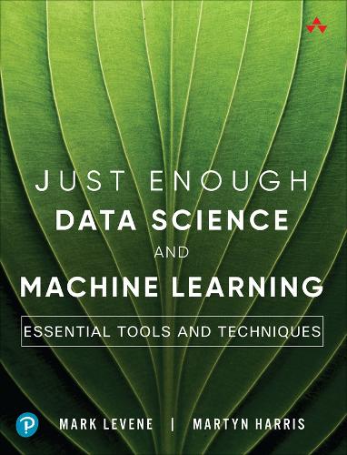 Just Enough Data Science and Machine Learning