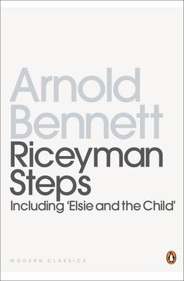 Riceyman Steps: Including "Elsie and the Child"