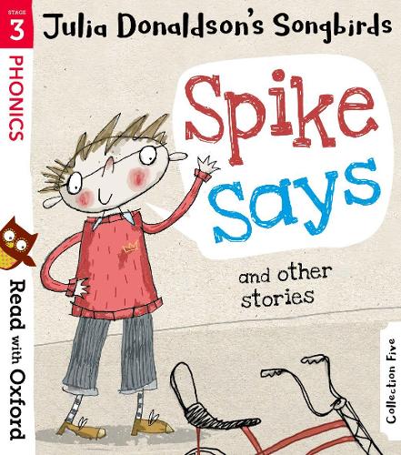 Read with Oxford: Stage 3: Julia Donaldson's Songbirds: Spike Says and Other Stories by Julia Donaldson