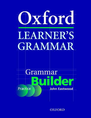 Oxford Learner's Grammar: Grammar Builder