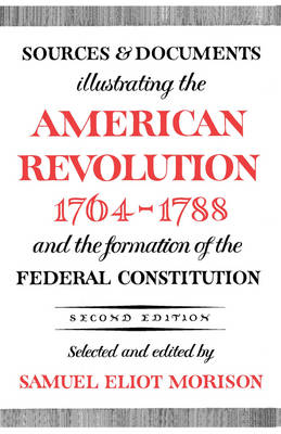 Sources and Documents Illustrating the American Revolution, 1764-1788