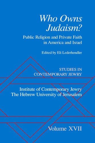 Studies in Contemporary Jewry: Volume XVII: Who owns Judaism? Public Religion and Private Faith in America and Israel