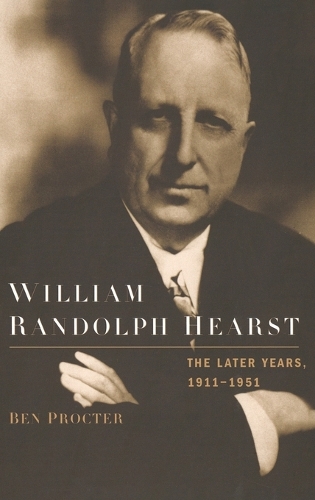 William Randolph Hearst: The Later Years 1911-1951