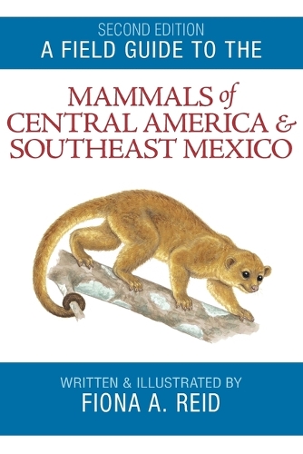 A Field Guide to the Mammals of Central America and Southeast Mexico