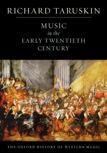 The Oxford History of Western Music: Volume 4: Music in the Early Twentieth Century by Richard Taruskin