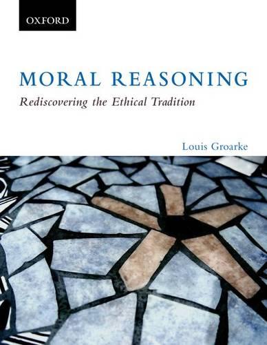 Moral Reasoning: Rediscovering the Ethical Tradition: Moral Reasoning