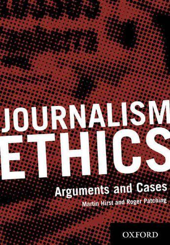 Journalism Ethics : Arguments and Cases