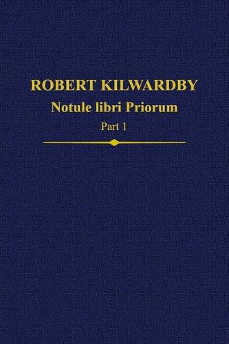 Robert Kilwardby: Notule libri Priorum, Part 1