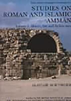 Studies on Roman and Islamic Amman: History, Site and Architecture v.1