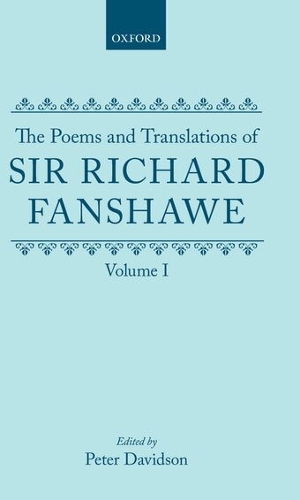 The Poems and Translations of Sir Richard Fanshawe: The Poems and Translations of Sir Richard Fanshawe Volume I
