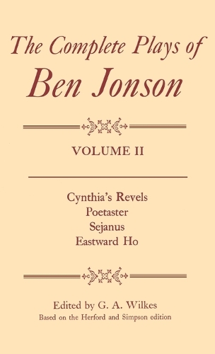 Complete Plays: II. Cynthia's Revels, Poetaster, Sejanus, Eastward Ho