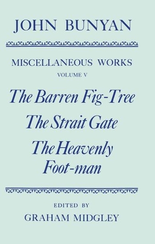The Miscellaneous Works of John Bunyan: Volume V: The Barren Fig-Tree, The Strait Gate, The Heavenly Foot-man