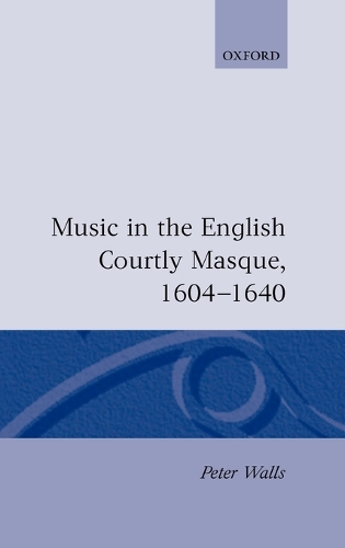 Music in the English Courtly Masque, 1604-1640