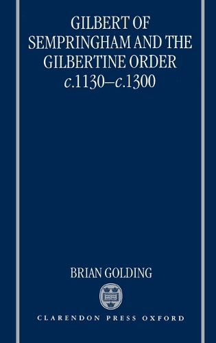 Gilbert of Sempringham and the Gilbertine Order c.1130-c.1300