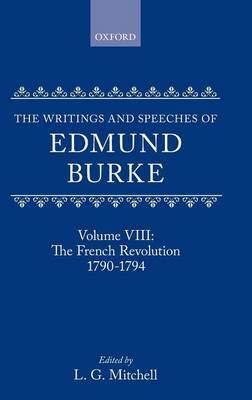 The Writings and Speeches of Edmund Burke: Volume VIII: The French Revolution 1790-1794