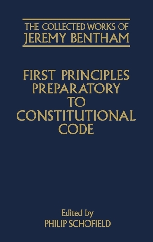 The Collected Works of Jeremy Bentham: First Principles Preparatory to Constitutional Code