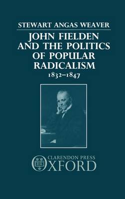 John Fielden and the Politics of Popular Radicalism 1832-1847