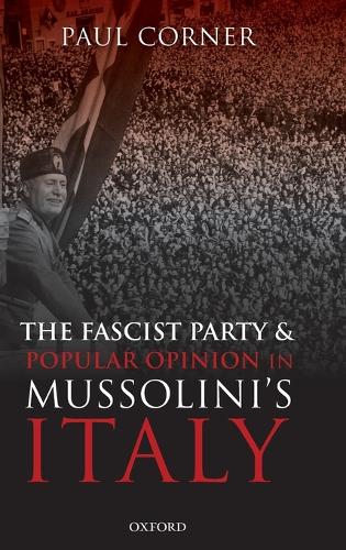The Fascist Party and Popular Opinion in Mussolini's Italy