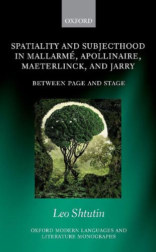 Spatiality and Subjecthood in MallarmÃ©, Apollinaire, Maeterlinck, and Jarry