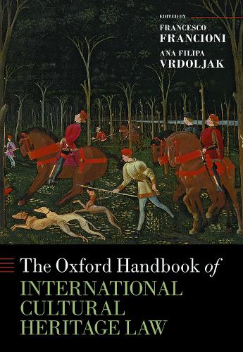 The Oxford Handbook of International Cultural Heritage Law