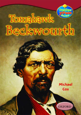 Oxford Reading Tree: Levels 15-16: Treetops True Stories: Tomahawk Beckwourth - My Life and Adventures