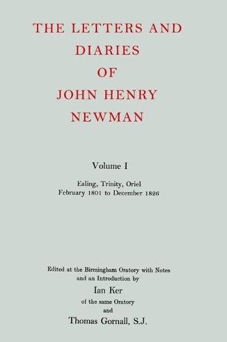 The Letters and Diaries of John Henry Newman: Volume I: Ealing, Trinity, Oriel, February 1801 to December 1826