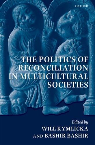 The Politics of Reconciliation in Multicultural Societies